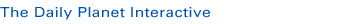 The Daily Planet Interactive